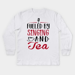 Fueled by Singing and Tea Kids Long Sleeve T-Shirt